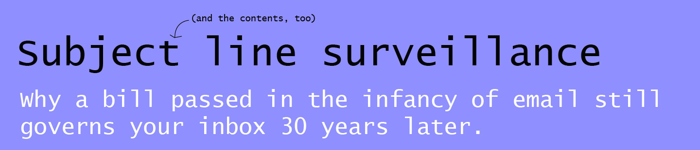 Subject line surveillance: Why a bill passed in in the infancy of email still governs your inbox